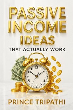 Cover Passive Income Ideas That Actually Work: Real Strategies to Earn Money While You Sleep and Achieve True Financial Freedom (eBook, ePUB)