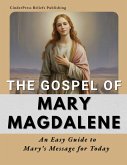 The Gospel of Mary Magdalene: An Easy Guide to Mary's Message for Today (eBook, ePUB) The Gospel of Mary Magdalene: An Easy Guide to Mary's Message for Today (eBook, ePUB)