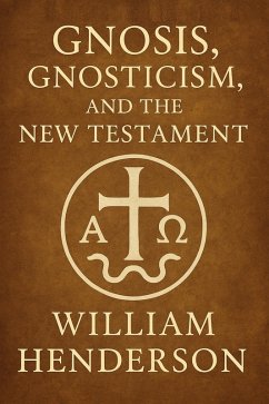 Gnosis, Gnosticism, and the New Testament (eBook, ePUB) - Henderson, William