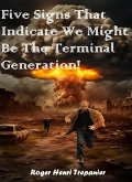 Five Signs That Indicate We Might Be The Terminal Generation! (The Practical Helps Library, #30) (eBook, ePUB) Five Signs That Indicate We Might Be The Terminal Generation! (The Practical Helps Library, #30) (eBook, ePUB)