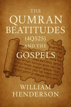The Qumran Beatitudes (4Q525) and the Gospels (eBook, ePUB) - Henderson, William