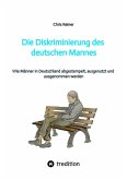 Die Diskriminierung des deutschen Mannes (eBook, ePUB) Die Diskriminierung des deutschen Mannes (eBook, ePUB)