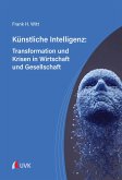 Künstliche Intelligenz: Transformation und Krisen in Wirtschaft und Gesellschaft (eBook, PDF) Künstliche Intelligenz: Transformation und Krisen in Wirtschaft und Gesellschaft (eBook, PDF)