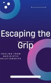 Escaping the Grip. Healing From Narcissistic Relationships (eBook, ePUB)