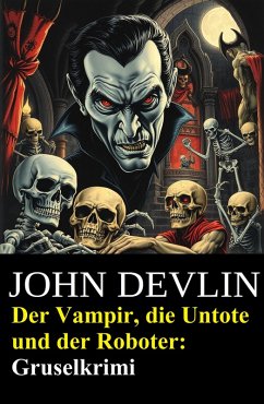 Cover Der Vampir, die Untote und der Roboter: Gruselkrimi (eBook, ePUB)