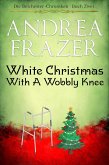 White Christmas with a Wobbly Knee (eBook, ePUB) White Christmas with a Wobbly Knee (eBook, ePUB)
