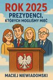 Rok 2025: Prezydenci, których moglismy miec. (eBook, ePUB)