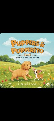 Puppers and Pupperito 3, Life's a Rrruff Rhyme (eBook, ePUB) - Loos, T. Brian