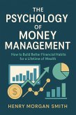 The Psychology of Money Management (eBook, ePUB) The Psychology of Money Management (eBook, ePUB)