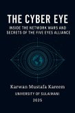 The Cyber Eye: Inside the Network Wars and Secrets of the Five Eyes Alliance (eBook, ePUB) The Cyber Eye: Inside the Network Wars and Secrets of the Five Eyes Alliance (eBook, ePUB)