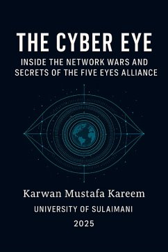 Cover The Cyber Eye: Inside the Network Wars and Secrets of the Five Eyes Alliance (eBook, ePUB)
