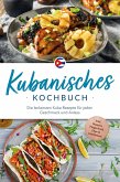 Kubanisches Kochbuch: Die leckersten Kuba Rezepte für jeden Geschmack und Anlass - inkl. Suppen, Fingerfood, Dips & Getränken (eBook, ePUB) Kubanisches Kochbuch: Die leckersten Kuba Rezepte für jeden Geschmack und Anlass - inkl. Suppen, Fingerfood, Dips & Getränken (eBook, ePUB)