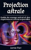 Projection astrale: Guide du voyage astral et des expériences extracorporelles (eBook, ePUB) Projection astrale: Guide du voyage astral et des expériences extracorporelles (eBook, ePUB)