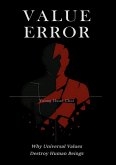 VALUE ERROR: Why Universal Values Destroy Human Beings - A Philosophical Critique of Ethics, Morality, and the Human Species (eBook, ePUB) VALUE ERROR: Why Universal Values Destroy Human Beings - A Philosophical Critique of Ethics, Morality, and the Human Species (eBook, ePUB)