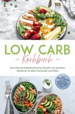Low Carb Kochbuch: Die leckersten kohlenhydratarmen Rezepte zum gesunden Abnehmen für jeden Geschmack und Anlass - inkl. Brotrezepten, Salaten, Fingerfood, Smoothies uvm. (eBook, ePUB) Low Carb Kochbuch: Die leckersten kohlenhydratarmen Rezepte zum gesunden Abnehmen für jeden Geschmack und Anlass - inkl. Brotrezepten, Salaten, Fingerfood, Smoothies uvm. (eBook, ePUB)