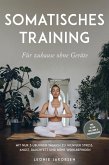Somatisches Training für zuhause ohne Geräte: Mit nur 3 Übungen täglich zu weniger Stress, Angst, Bauchfett und mehr Wohlbefinden - inkl. 30 Tage Challenge & Ernährungsguide (eBook, ePUB) Somatisches Training für zuhause ohne Geräte: Mit nur 3 Übungen täglich zu weniger Stress, Angst, Bauchfett und mehr Wohlbefinden - inkl. 30 Tage Challenge & Ernährungsguide (eBook, ePUB)