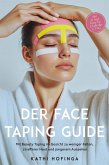 Der Face Taping Guide: Mit Beauty Taping im Gesicht zu weniger Falten, strafferer Haut und jüngerem Aussehen - inkl. 21 Tage Glow-Up Challenge & FAQ (eBook, ePUB)