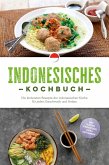 Indonesisches Kochbuch: Die leckersten Rezepte der indonesischen Küche für jeden Geschmack und Anlass - inkl. Suppen, Fingerfood, Dips & Getränken (eBook, ePUB) Indonesisches Kochbuch: Die leckersten Rezepte der indonesischen Küche für jeden Geschmack und Anlass - inkl. Suppen, Fingerfood, Dips & Getränken (eBook, ePUB)