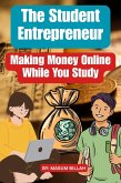 The Student Entrepreneur: Making Money Online While You Study (eBook, ePUB) The Student Entrepreneur: Making Money Online While You Study (eBook, ePUB)