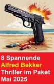 8 Spannende Alfred Bekker Thriller im Paket Mai 2025 (eBook, ePUB) 8 Spannende Alfred Bekker Thriller im Paket Mai 2025 (eBook, ePUB)