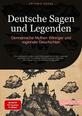 Deutsche Sagen und Legenden: Germanische Mythen, Wikinger und regionale Geschichten (eBook, ePUB) Deutsche Sagen und Legenden: Germanische Mythen, Wikinger und regionale Geschichten (eBook, ePUB)