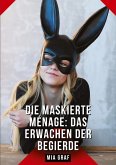 Die Maskierte Ménage: Das Erwachen der Begierde Die Maskierte Ménage: Das Erwachen der Begierde
