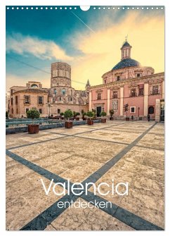Valencia entdecken (Wandkalender 2026 DIN A3 hoch), CALVENDO Monatskalender Valencia entdecken (Wandkalender 2026 DIN A3 hoch), CALVENDO Monatskalender