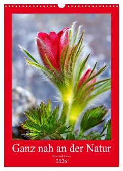 Ganz nah an der Natur (Wandkalender 2026 DIN A3 hoch), CALVENDO Monatskalender Ganz nah an der Natur (Wandkalender 2026 DIN A3 hoch), CALVENDO Monatskalender