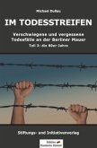 IM TODESSTREIFEN - Verschwiegene und vergessene Todesfälle an der Berliner Mauer - Teil 3: die 80er-Jahre IM TODESSTREIFEN - Verschwiegene und vergessene Todesfälle an der Berliner Mauer - Teil 3: die 80er-Jahre