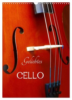 Geliebtes Cello (Wandkalender 2026 DIN A3 hoch), CALVENDO Monatskalender Geliebtes Cello (Wandkalender 2026 DIN A3 hoch), CALVENDO Monatskalender