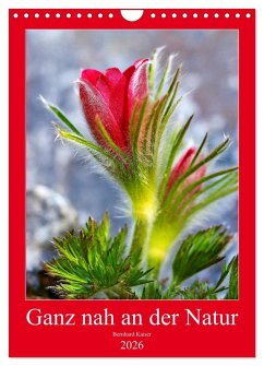 Ganz nah an der Natur (Wandkalender 2026 DIN A4 hoch), CALVENDO Monatskalender Ganz nah an der Natur (Wandkalender 2026 DIN A4 hoch), CALVENDO Monatskalender