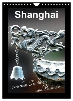 Shanghai zwischen Tradition und Business (Wandkalender 2026 DIN A4 hoch), CALVENDO Monatskalender Shanghai zwischen Tradition und Business (Wandkalender 2026 DIN A4 hoch), CALVENDO Monatskalender