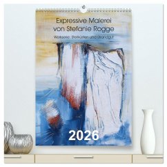 Expressive Malerei von Stefanie Rogge (hochwertiger Premium Wandkalender 2026 DIN A2 hoch), Kunstdruck in Hochglanz