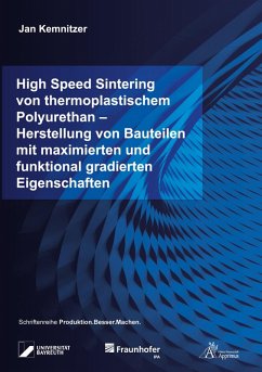 Cover High Speed Sintering von thermoplastischem Polyurethan - Herstellung von Bauteilen mit maximierten und funktional gradierten Eigenschaften