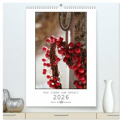 Aus Liebe zum Detail (hochwertiger Premium Wandkalender 2026 DIN A2 hoch), Kunstdruck in Hochglanz