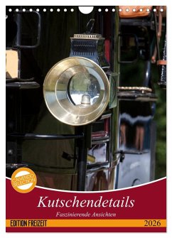 Kutschendetails (Wandkalender 2026 DIN A4 hoch), CALVENDO Monatskalender Kutschendetails (Wandkalender 2026 DIN A4 hoch), CALVENDO Monatskalender