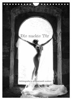 Die nackte Tür - Outdoor Aktfotografie in schwarzweiß (Wandkalender 2026 DIN A4 hoch), CALVENDO Monatskalender