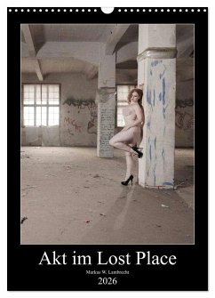 Akt im Lost Place (Wandkalender 2026 DIN A3 hoch), CALVENDO Monatskalender Akt im Lost Place (Wandkalender 2026 DIN A3 hoch), CALVENDO Monatskalender