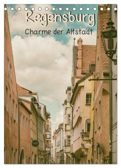 Regensburg - Charme der Altstadt (Tischkalender 2026 DIN A5 hoch), CALVENDO Monatskalender Regensburg - Charme der Altstadt (Tischkalender 2026 DIN A5 hoch), CALVENDO Monatskalender