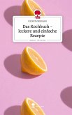 Das Kochbuch - leckere und einfache Rezepte. Life is a Story - story.one Das Kochbuch - leckere und einfache Rezepte. Life is a Story - story.one