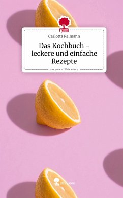 Cover Das Kochbuch - leckere und einfache Rezepte. Life is a Story - story.one