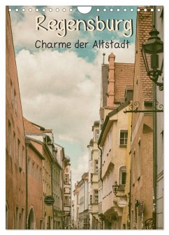 Regensburg - Charme der Altstadt (Wandkalender 2026 DIN A4 hoch), CALVENDO Monatskalender Regensburg - Charme der Altstadt (Wandkalender 2026 DIN A4 hoch), CALVENDO Monatskalender