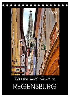 Gassen und Türme in Regensburg (Tischkalender 2026 DIN A5 hoch), CALVENDO Monatskalender