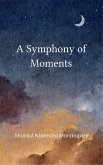 A Symphony of Moments (eBook, ePUB) A Symphony of Moments (eBook, ePUB)