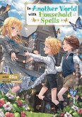 In Another World with Household Spells: Volume 1 (eBook, ePUB) In Another World with Household Spells: Volume 1 (eBook, ePUB)