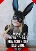 Die Maskierte Ménage: Das Erwachen der Begierde (eBook, ePUB) Die Maskierte Ménage: Das Erwachen der Begierde (eBook, ePUB)