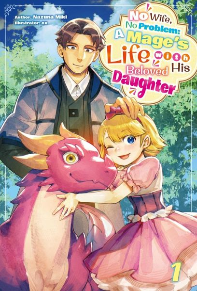 No Wife, No Problem: A Mage's Life with His Beloved Daughter Volume 1 (eBook, ePUB) No Wife, No Problem: A Mage's Life with His Beloved Daughter Volume 1 (eBook, ePUB)