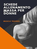 Schede Allenamento Massa per Donne (eBook, ePUB) Schede Allenamento Massa per Donne (eBook, ePUB)