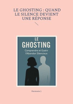 Le ghosting : quand le silence devient une réponse (eBook, ePUB) Le ghosting : quand le silence devient une réponse (eBook, ePUB)