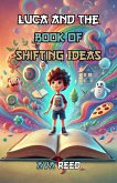 Luca and the Book of Shifting Ideas (eBook, ePUB) Luca and the Book of Shifting Ideas (eBook, ePUB)